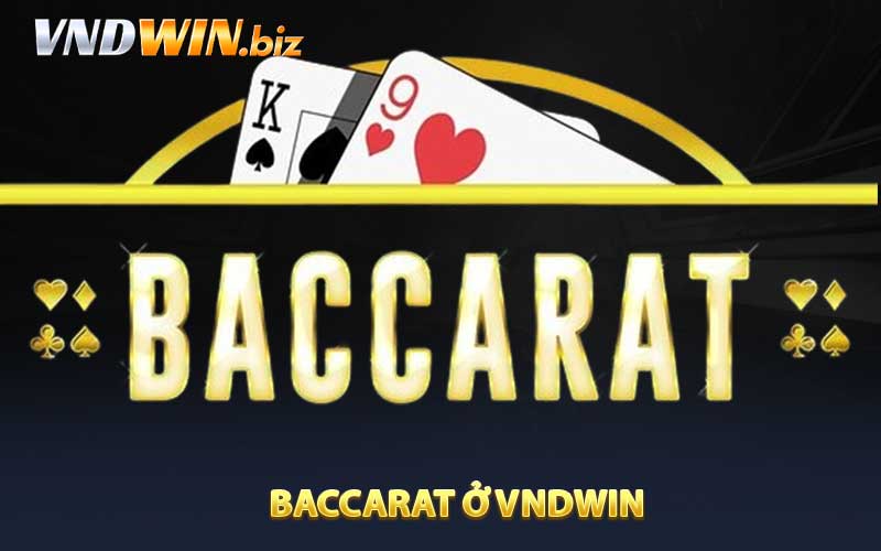 Tìm hiểu thêm về cách chơi Baccarat ở VNDWIN