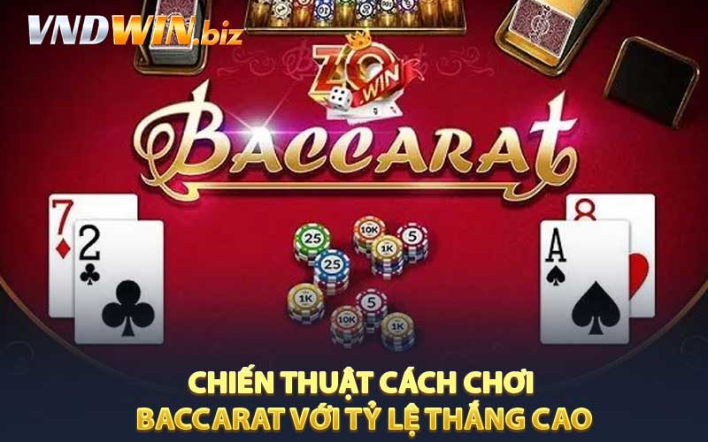 Chiến thuật cách chơi Baccarat với tỷ lệ thắng cao