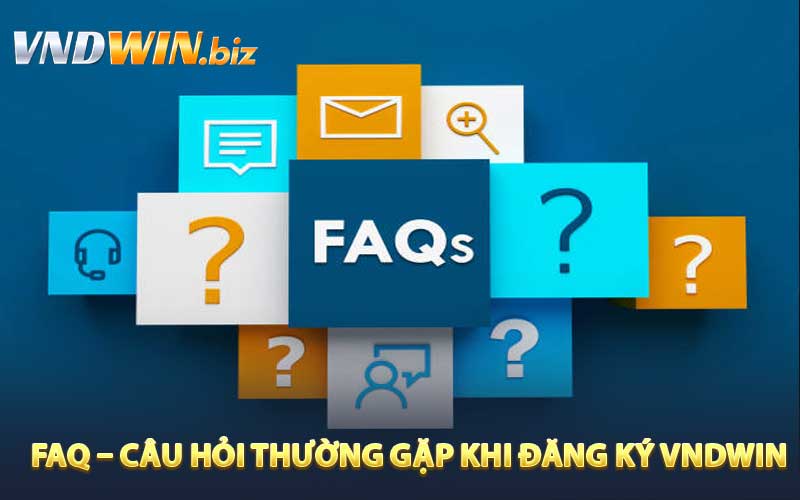 FAQ – Câu hỏi thường gặp khi đăng ký VNDWIN