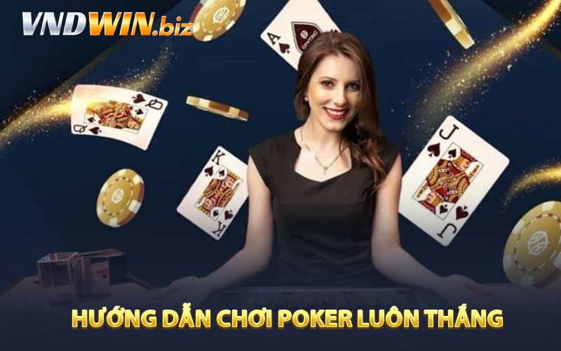 Hướng Dẫn Chơi Poker luôn thắng
