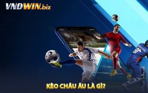 Kèo Châu Âu là gì?