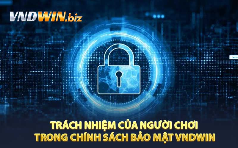 Trách nhiệm của người chơi trong chính sách bảo mật VNDWIN